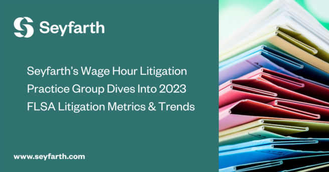 Read more about the article Now Available! Seyfarth Resource – 2023 FLSA Litigation Metrics & Trends