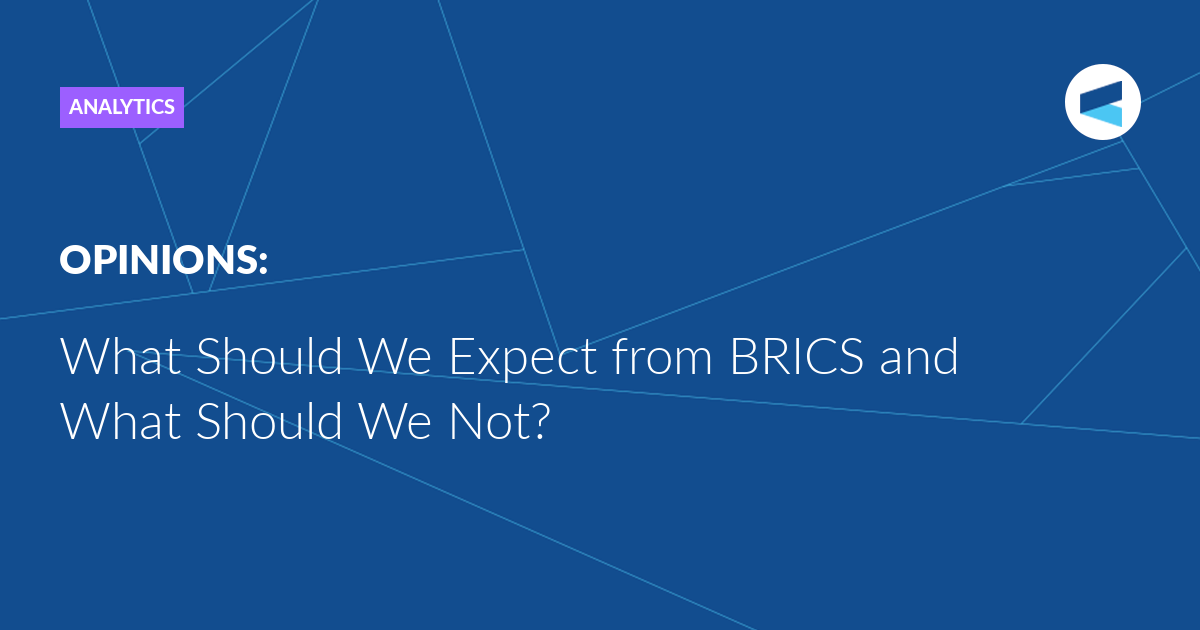 Read more about the article What Should We Expect from BRICS and What Should We Not?