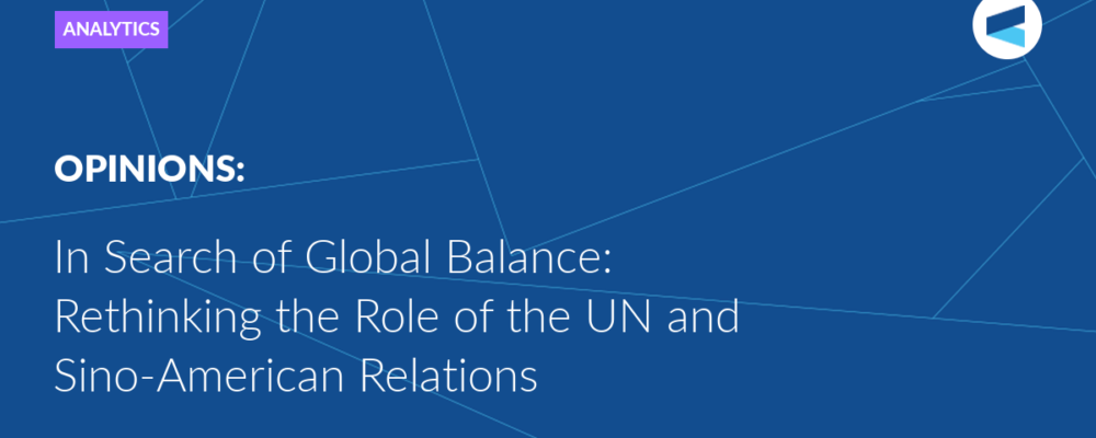 In Search of Global Balance: Rethinking the Role of the UN and Sino-American Relations
