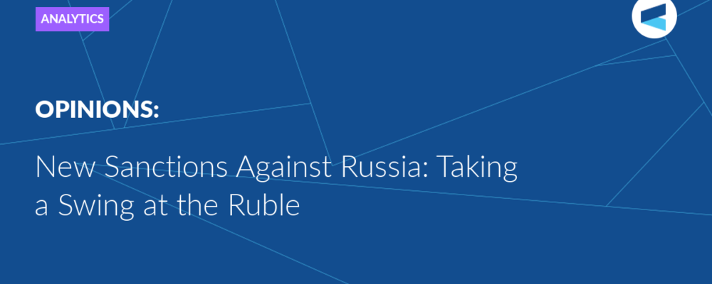 New Sanctions Against Russia: Taking a Swing at the Ruble