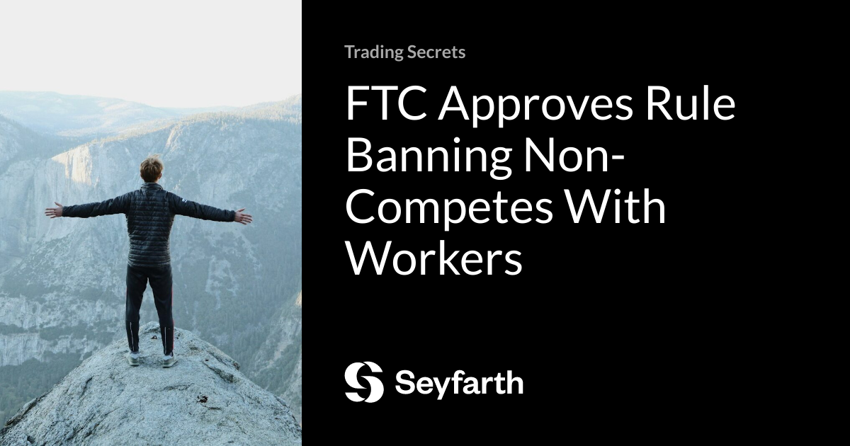 Read more about the article FTC Approves Rule Banning Non-Competes With Workers