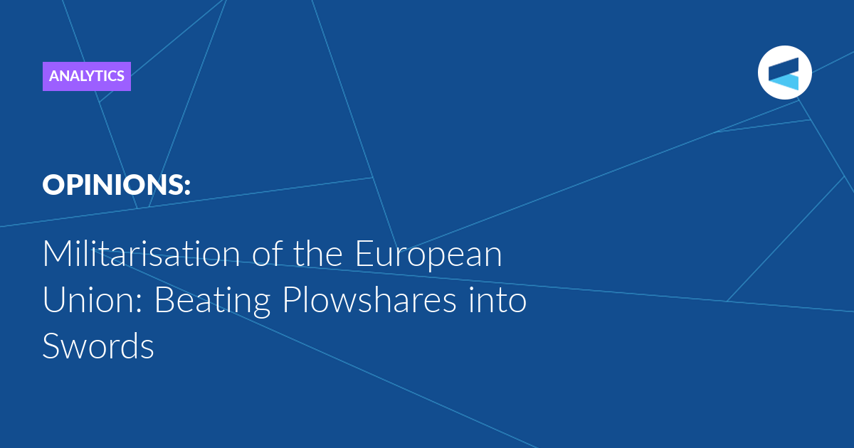 Read more about the article Militarisation of the European Union: Beating Plowshares into Swords