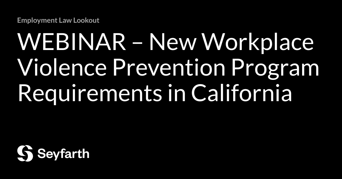 Read more about the article WEBINAR – New Workplace Violence Prevention Program Requirements in California