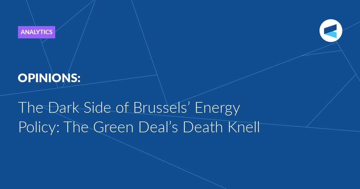 Read more about the article The Dark Side of Brussels’ Energy Policy: The Green Deal’s Death Knell