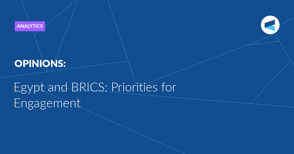 Read more about the article Egypt and BRICS: Priorities for Engagement