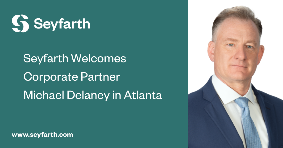 You are currently viewing Seyfarth Bolsters Corporate Department with Addition of Michael Delaney in Atlanta