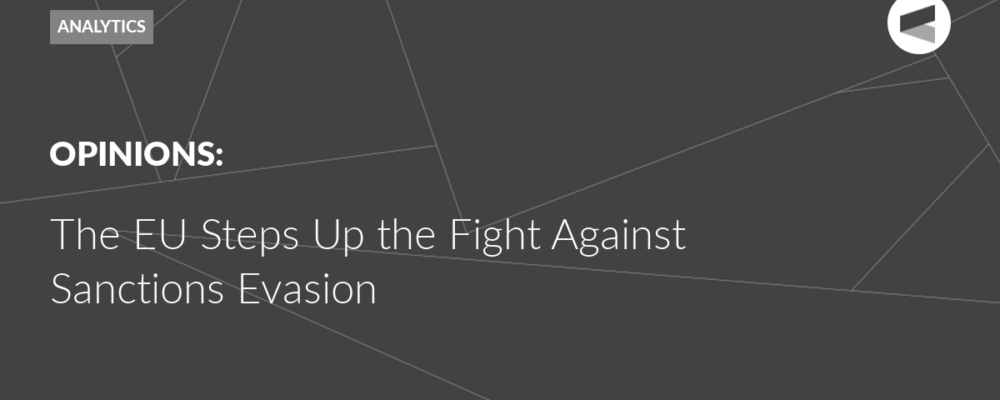 The EU Steps Up the Fight Against Sanctions Evasion