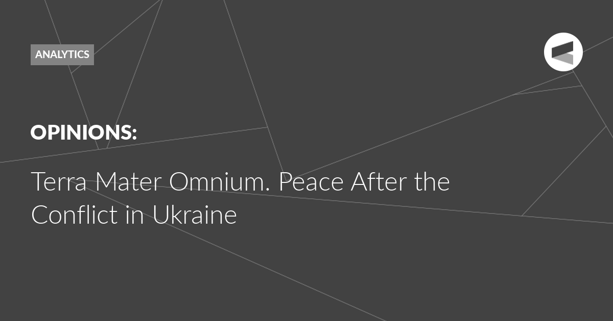 You are currently viewing Terra Mater Omnium. Peace after the Conflict in Ukraine