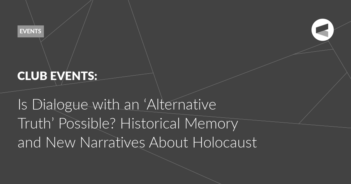 You are currently viewing Is Dialogue with an ‘Alternative Truth’ Possible? Historical Memory and New Narratives About Holocaust