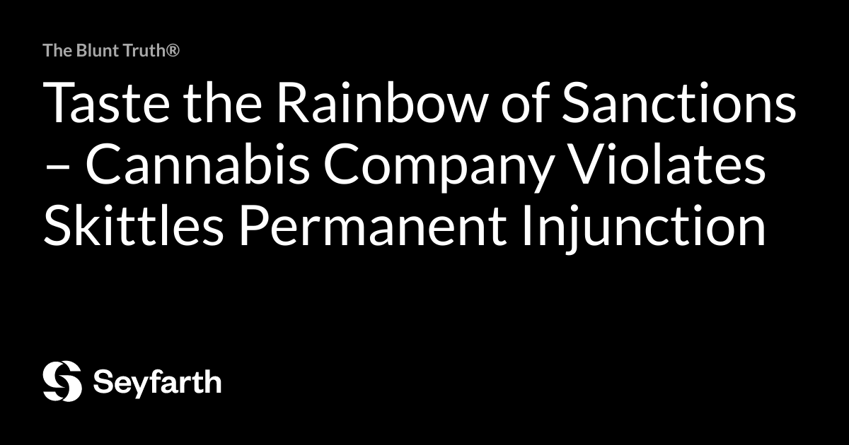 You are currently viewing Taste the Rainbow of Sanctions – Cannabis Company Violates Skittles Permanent Injunction