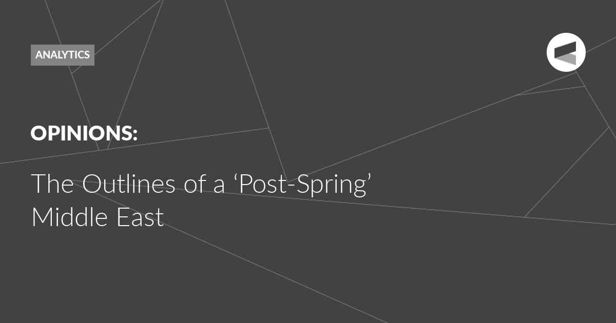 You are currently viewing The Outlines of a ‘Post-Spring’ Middle East
