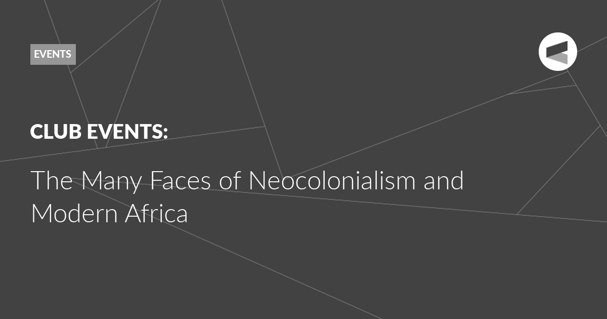 You are currently viewing The Many Faces of Neocolonialism and Modern Africa
