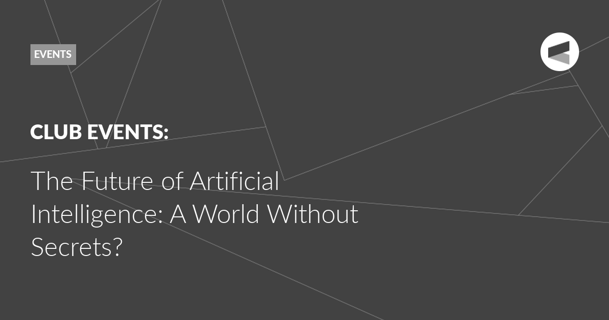 You are currently viewing The Future of Artificial Intelligence: A World Without Secrets?