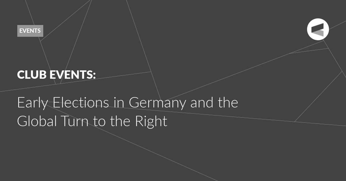 You are currently viewing Early Elections in Germany and the Global Turn to the Right
