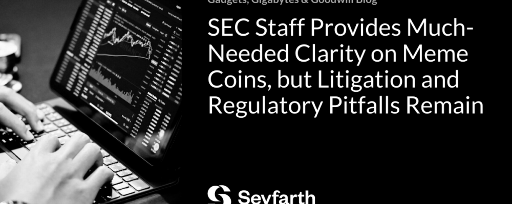 SEC Staff Provides Much-Needed Clarity on Meme Coins, but Litigation and Regulatory Pitfalls Remain