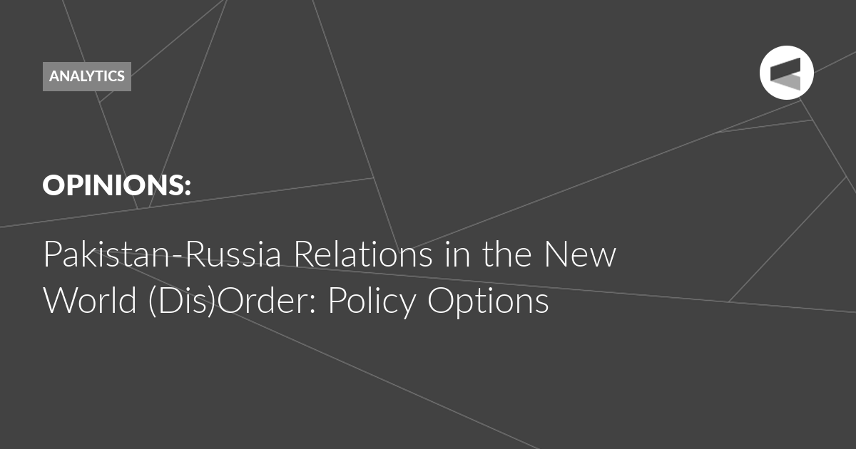 You are currently viewing Pakistan-Russia Relations in the New World (Dis)Order: Policy Options