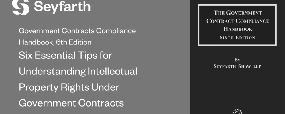 Six Essential Tips for Understanding Intellectual Property Rights Under Government Contracts