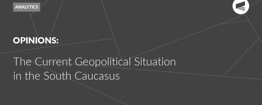 The Current Geopolitical Situation in the South Caucasus