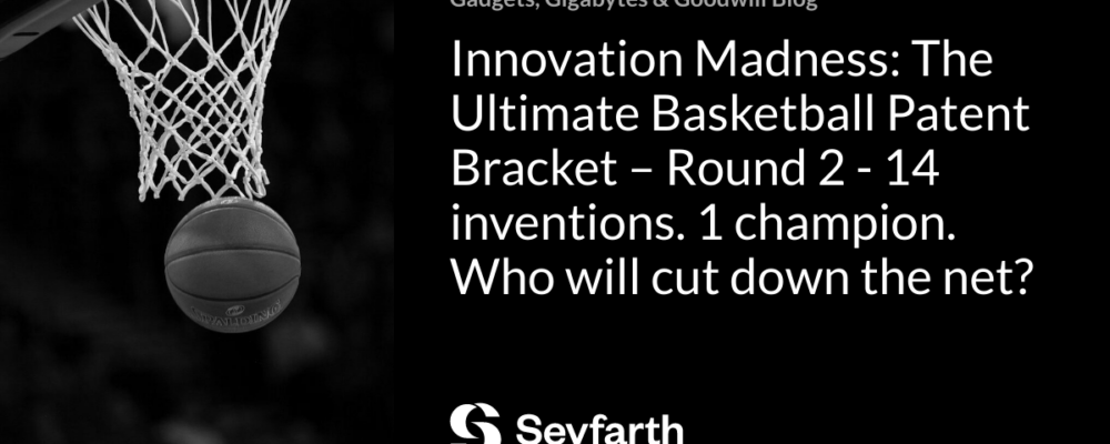 Innovation Madness: The Ultimate Basketball Patent Bracket – Round 2 –      14 inventions. 1 champion. Who will cut down the net?