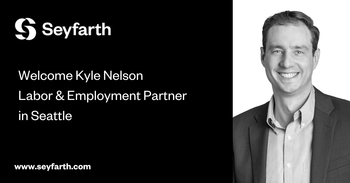 You are currently viewing Seyfarth Expands Wage & Hour Offerings with Addition of Kyle Nelson as Labor & Employment Partner in Seattle