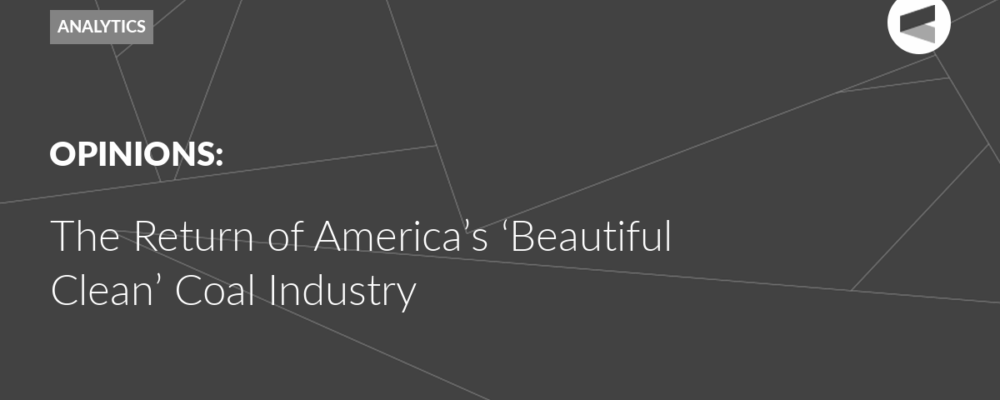 The Return of America’s ‘Beautiful Clean’ Coal Industry