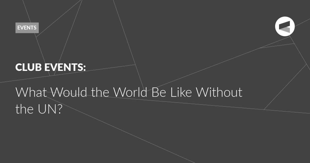 You are currently viewing What Would the World Be Like Without the UN?