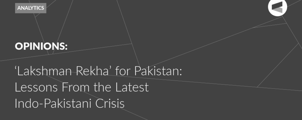 ‘Lakshman Rekha’ for Pakistan: Lessons From the Latest Indo-Pakistani Crisis