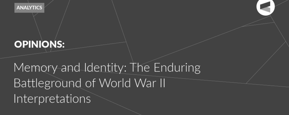 Memory and Identity: The Enduring Battleground of World War II Interpretations