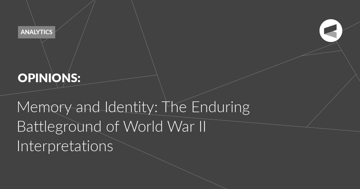 You are currently viewing Memory and Identity: The Enduring Battleground of World War II Interpretations