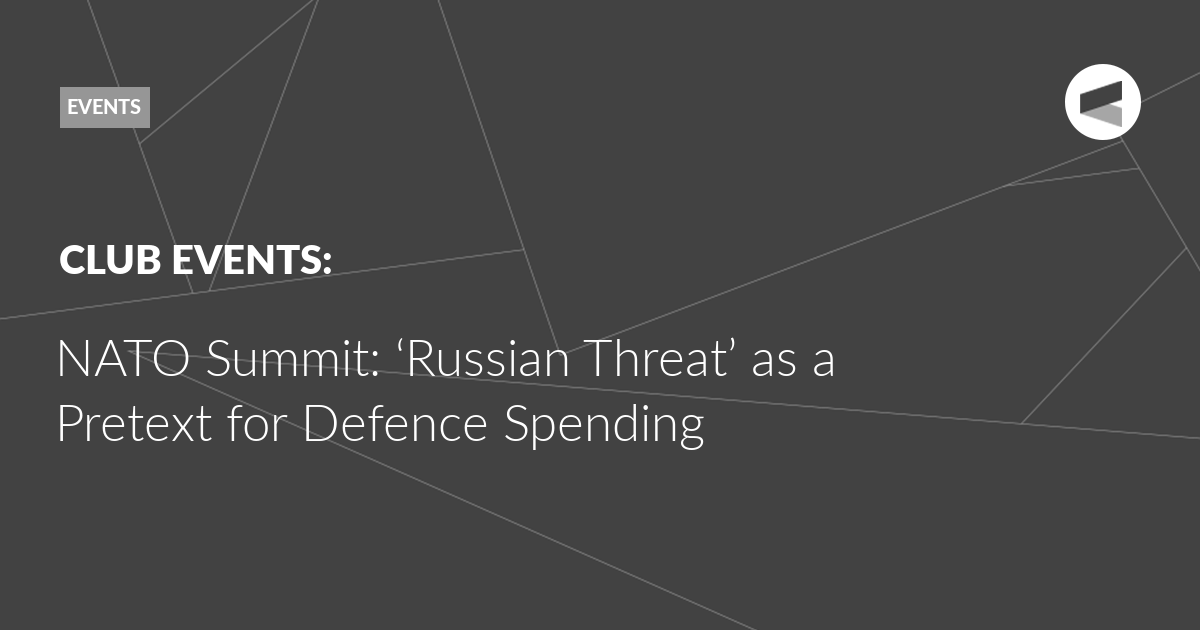 You are currently viewing NATO Summit: ‘Russian Threat’ as a Pretext for Defence Spending