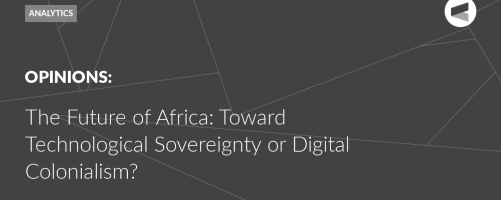 The Future of Africa: Toward Technological Sovereignty or Digital Colonialism?
