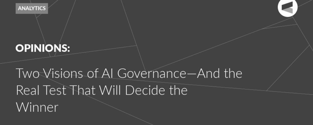 Two Visions of AI Governance—And the Real Test That Will Decide the Winner