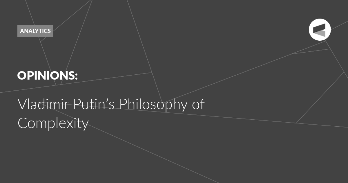 You are currently viewing Vladimir Putin’s Philosophy of Complexity