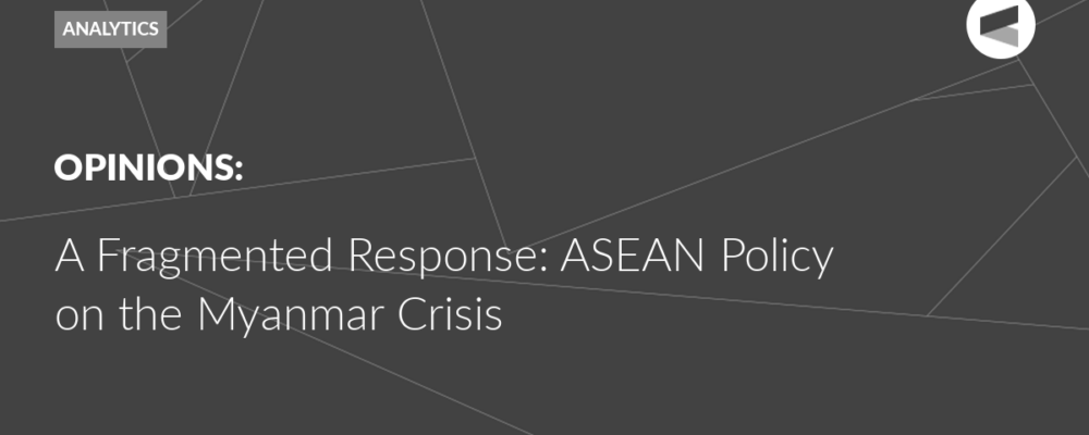 A Fragmented Response: ASEAN Policy on the Myanmar Crisis