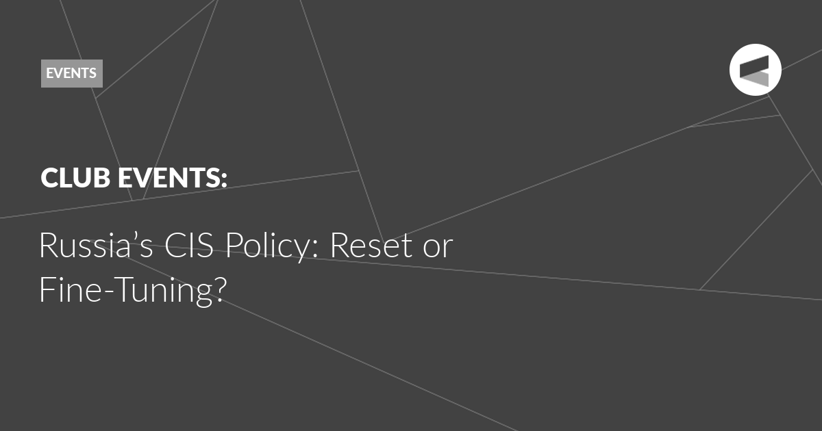 You are currently viewing Russia’s CIS Policy: Reset or Fine-Tuning?