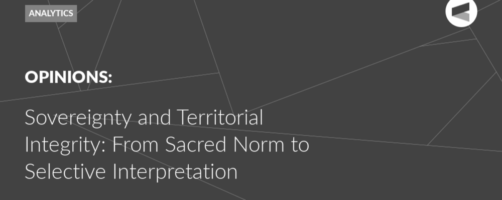 Sovereignty and Territorial Integrity: From Sacred Norm to Selective Interpretation