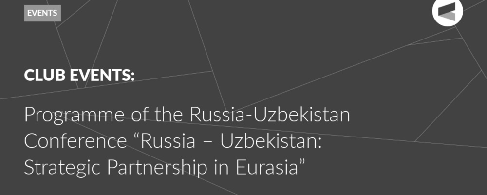 Programme of the Russia-Uzbekistan Conference “Russia – Uzbekistan: Strategic Partnership in Eurasia”