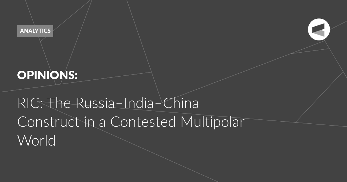 You are currently viewing RIC: The Russia–India–China Construct in a Contested Multipolar World