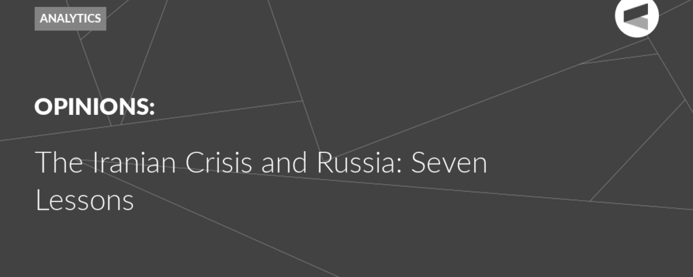 The Iranian Crisis and Russia: Seven Lessons