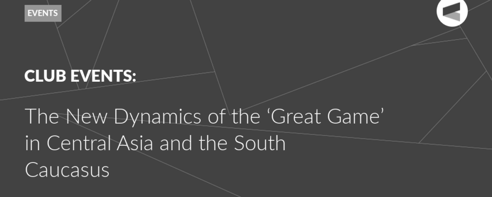 The New Dynamics of the ‘Great Game’ in Central Asia and the South Caucasus