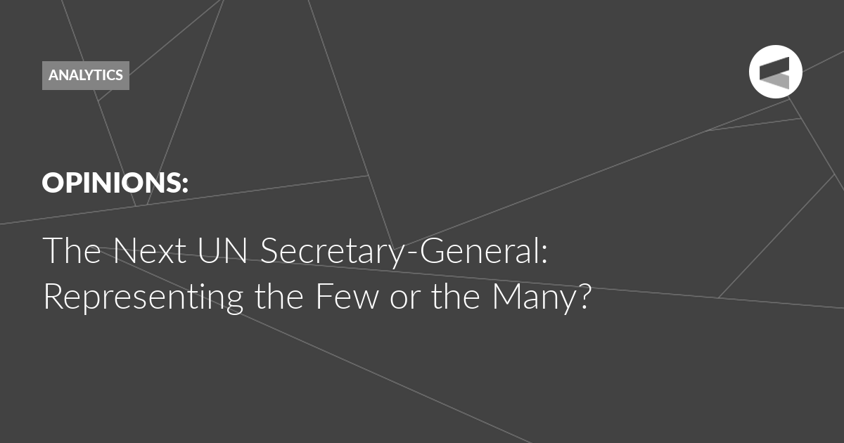 You are currently viewing The Next UN Secretary-General: Representing the Few or the Many?