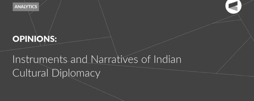 Instruments and Narratives of Indian Cultural Diplomacy