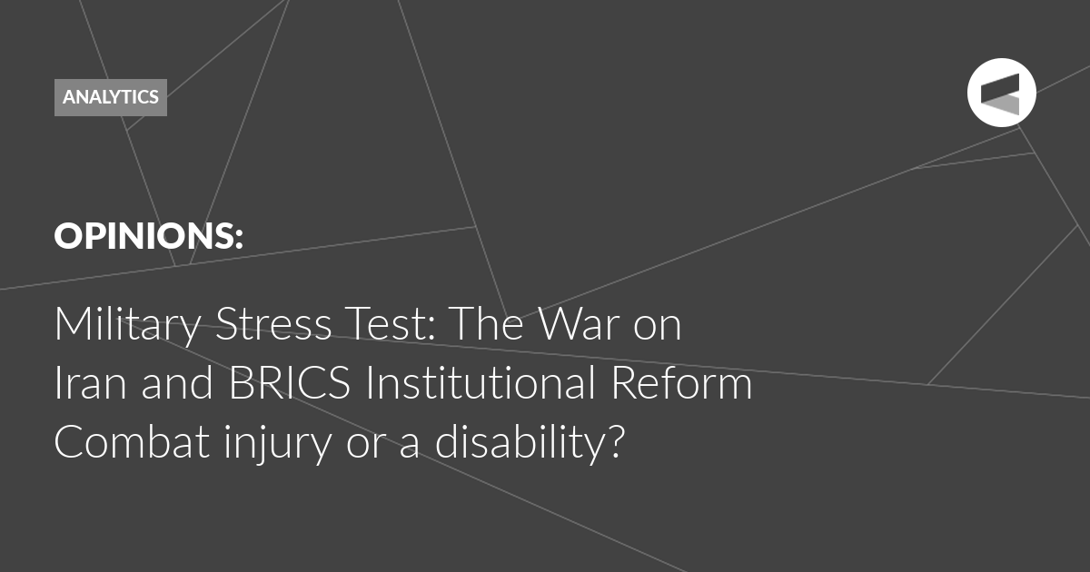 You are currently viewing Military Stress Test: The War on Iran and BRICS Institutional Reform Combat injury or a disability?