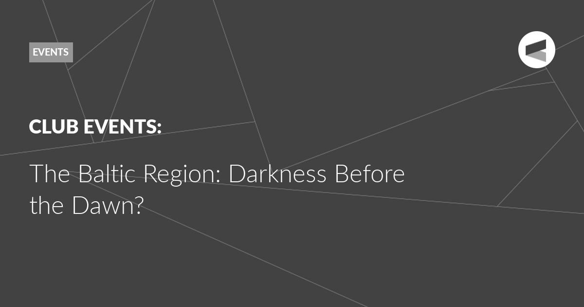 You are currently viewing The Baltic Region: Darkness Before the Dawn?