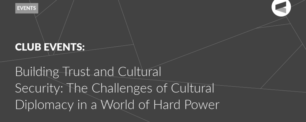 Building Trust and Cultural Security: The Challenges of Cultural Diplomacy in a World of Hard Power