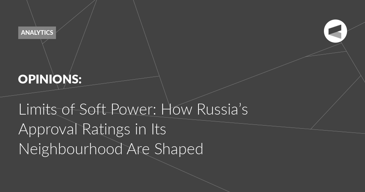 You are currently viewing Limits of Soft Power: How Russia’s Approval Ratings in Its Neighbourhood Are Shaped