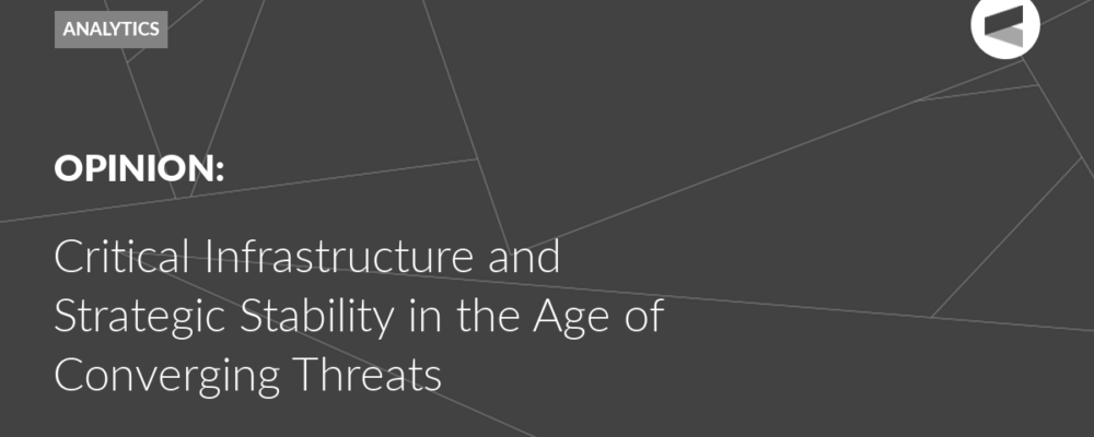 Critical Infrastructure and Strategic Stability in the Age of Converging Threats
