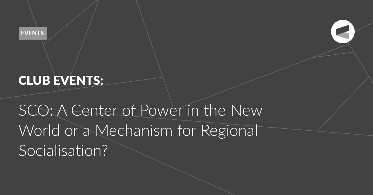 You are currently viewing SCO: A Center of Power in the New World or a Mechanism for Regional Socialisation?