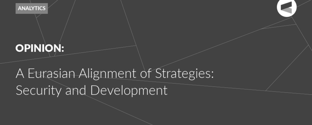 A Eurasian Alignment of Strategies: Security and Development