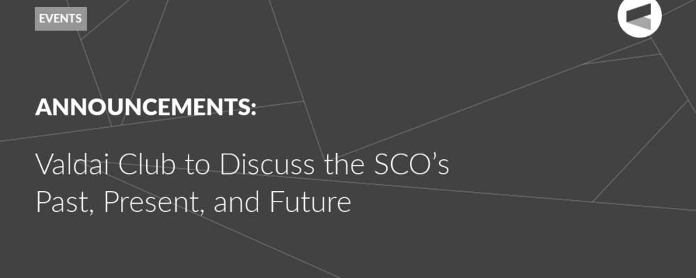 Valdai Club to Discuss the SCO’s Past, Present, and Future